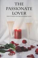 The Passionate Lover: How to Keep Your Relationship Alive di Joe Tango edito da Createspace