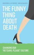 The Funny Thing about Death di Donna Lynne Erickson edito da FriesenPress