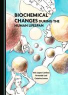 Biochemical Changes During The Human Lifespan di Ines Lopes Cardoso, Fernanda Leal, Catarina Lemos edito da Cambridge Scholars Publishing