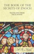 The Book of the Secrets of Enoch Translated from the Slavonic di W. R. Morfill edito da Obscure Press
