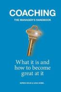 Coaching: The Manager's Handbook: What It Is and How to Become Great at It di Lena Sobel, Soren Holm edito da Createspace Independent Publishing Platform
