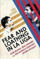 Fear and Loathing in La Liga: Barcelona Vs Real Madrid di Sid Lowe edito da NATION BOOKS