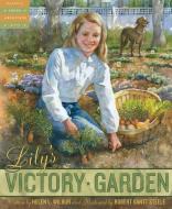 Lily's Victory Garden di Helen L. Wilbur edito da SLEEPING BEAR PR
