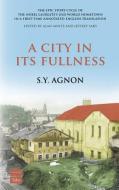 A City in Its Fullness di S. y. Agnon edito da TOBY PR LTD