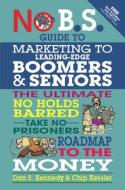 No BS Marketing to Seniors and Leading Edge Boomers di Dan S. Kennedy, Chip Kessler edito da Entrepreneur Press