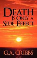 Death Is Only A Side Effect di G A Cribbs edito da America Star Books