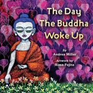 The Day the Buddha Woke Up di Rima Fujita, Andrea Miller edito da Wisdom Publications,U.S.