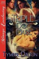Triple Dog Dare [Triple Trouble 4] (Siren Publishing Menage Everlasting) di Tymber Dalton edito da SIREN PUB