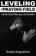 Leveling the Praying Field:: Can the Church We Love, Love Us Back? di Ansel Augustine edito da ORBIS BOOKS