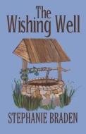 The Wishing Well di Stephanie Braden edito da America Star Books
