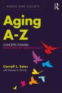 Aging A-Z di Carroll L. Estes, Nicholas B. DiCarlo edito da Left Coast Press Inc