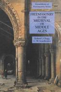 Freemasonry in the Medieval or Middle Ages: Foundations of Freemasonry Series di C. W. Leadbeater, Robert I. Clegg edito da LIGHTNING SOURCE INC