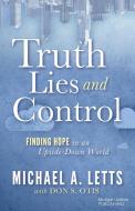 Truth, Lies and Control di Michael A Letts edito da Morgan James Publishing