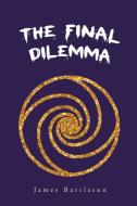 The Final Dilemma di James Bartleson edito da Page Publishing Inc