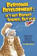 Personal Development: It's Not Rocket Science, But It Is: Newton's Laws of Motion for the Mind di Greg Simon edito da BOOKBABY