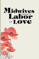 Midwives Support a Labor of Love: Composition Journal & Client Notes for Midwifery di Gg Stoutsong edito da LIGHTNING SOURCE INC
