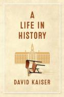 A Life in History di David Kaiser edito da Mount Greylock Books LLC