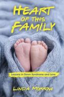 Heart Of This Family: Lessons In Down Sy di LINDA MORROW edito da Lightning Source Uk Ltd