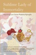 Sublime Lady of Immortality: Teachings on Chime Phakme Nyingtik di Jamyang Khyentse Wangpo, Jamgön Kongtrul Lodrö Tayé, Dilgo Khyentse Rinpoche edito da RANGJUNG YESHE PUBN