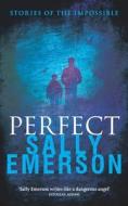 Perfect, Stories Of The Impossible di Sally Emerson edito da Mereo Books