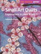 The Textile Artist: Small Art Quilts di Deborah O'Hare edito da Search Press Ltd