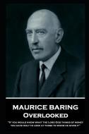 Maurice Baring - Overlooked: 'If you would know what the Lord God thinks of money, you have only to look at those to who di Maurice Baring edito da LIGHTNING SOURCE INC