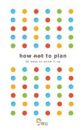 How not to Plan di Les Binet edito da Troubador Publishing