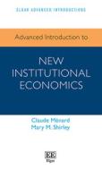 Advanced Introduction To New Institutional Economics di Claude Menard, Mary M. Shirley edito da Edward Elgar Publishing Ltd