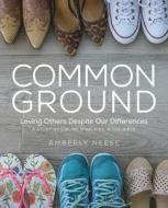 Common Ground - Women's Bible Study Guide with Leader Helps: Loving Others Despite Our Differences di Amberly Neese edito da ABINGDON PR