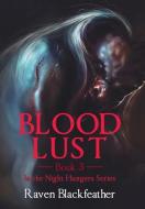 Blood Lust: Book 3 di RAVEN BLACKFEATHER edito da Lightning Source Uk Ltd