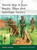 World War II Axis Booby Traps and Sabotage Tactics di Gordon L. Rottman edito da Bloomsbury Publishing PLC