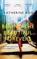 Behind the Beautiful Forevers: Life and Death in a Mumbai Slum di Katherine Boo edito da Granta Books