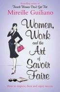 Women, Work, and the Art of Savoir Faire di Mireille Guiliano edito da Simon & Schuster Ltd