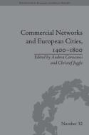 Commercial Networks and European Cities, 1400-1800 di Andrea Caracausi edito da ROUTLEDGE