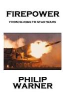 Phillip Warner - Firepower: From Slings to Star Wars di Phillip Warner edito da Class Warfare