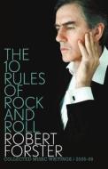 The 10 Rules of Rock and Roll: Collected Music Writings 2005-09 di Robert Forster edito da BLACK INC