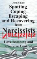 Spotting, Coping, Escaping And Recovering From Narcissists di John Smale edito da Emp3books