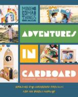 Adventures in Cardboard: Amazing DIY Cardboard Projects for the Whole Family! di Eleanor Ford edito da FIVE MILE PR