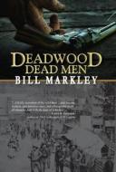 Deadwood Dead Men di Bill Markley edito da Goldminds Publishing