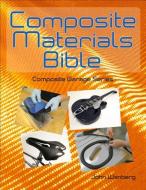Composite Materials Bible di John Wanberg edito da Wolfgang Publications