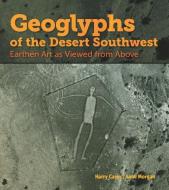 Geoglyphs of the Desert Southwest di Harry Casey, Anne Morgan edito da SUNBELT PUBN