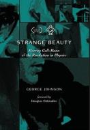 Strange Beauty di George Johnson edito da LIGHTNING SOURCE INC