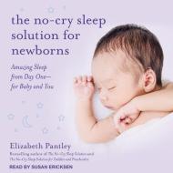 The No-Cry Sleep Solution for Newborns: Amazing Sleep from Day One � For Baby and You di Elizabeth Pantley edito da Tantor Audio