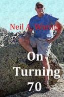 On Turning 70: Reflections on Reaching the Golden Years di Neil a. Waring edito da Createspace Independent Publishing Platform