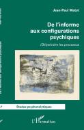 De l'informe aux configurations psychiques di Jean-Paul Matot edito da Editions L'Harmattan
