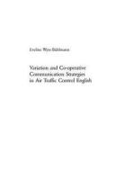 Variation and Co-operative Communication Strategies in Air Traffic Control English di Eveline Wyss-Bühlmann edito da Lang, Peter