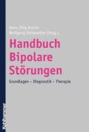 Handbuch Bipolare Storungen: Grundlagen - Diagnostik - Therapie edito da Kohlhammer
