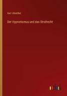 Der Hypnotismus und das Strafrecht di Karl Lilienthal edito da Outlook Verlag