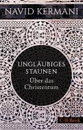 Ungläubiges Staunen di Navid Kermani edito da C.H. Beck