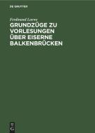 Grundzüge zu Vorlesungen über Eiserne Balkenbrücken di Ferdinand Loewe edito da De Gruyter